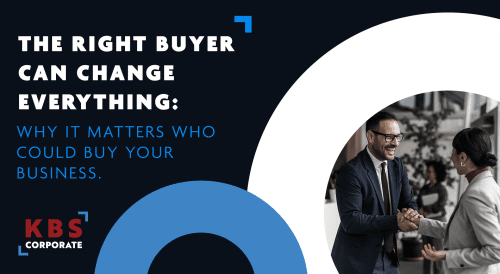 Business people shaking hands next to text saying: The Right Buyer Can Change Everything: Why It Matters Who Could Buy Your Business